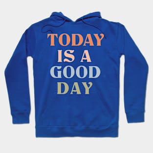 Today is good day Hoodie